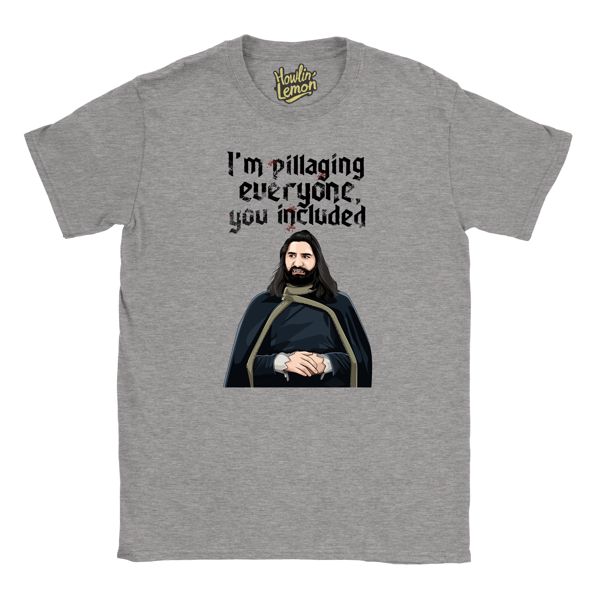 What We Do In The Shadows T-shirt - Nandor I'm Pillaging Everyone You Included